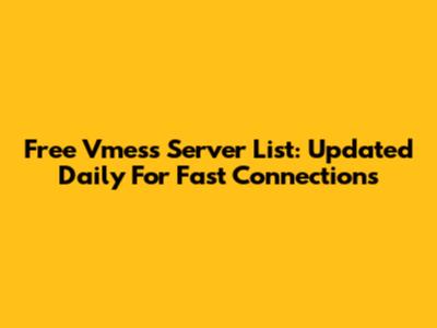 Free Vmess Server List: Updated Daily For Fast Connections