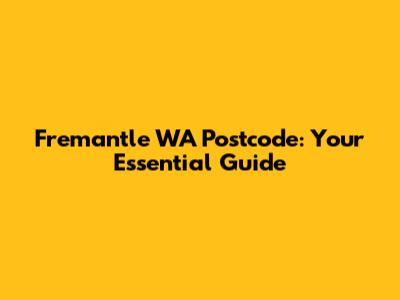 Fremantle WA Postcode: Your Essential Guide