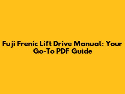 Fuji Frenic Lift Drive Manual: Your Go-To PDF Guide