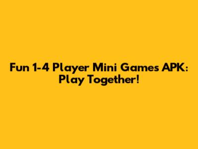 Fun 1-4 Player Mini Games APK: Play Together!