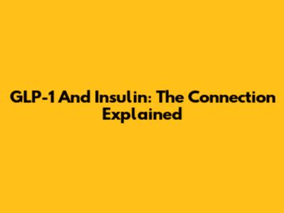 GLP-1 And Insulin: The Connection Explained