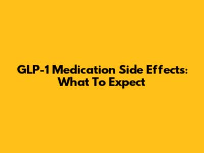 GLP-1 Medication Side Effects: What To Expect