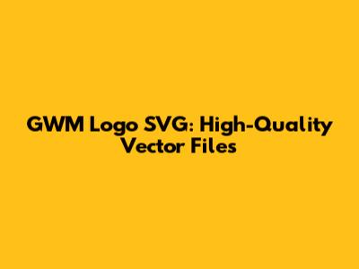 GWM Logo SVG: High-Quality Vector Files