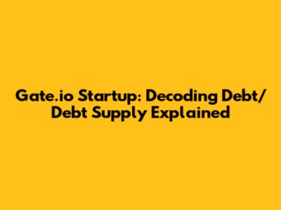 Gate.io Startup: Decoding Debt/Debt Supply Explained
