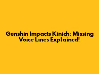 Genshin Impact's Kinich: Missing Voice Lines Explained!