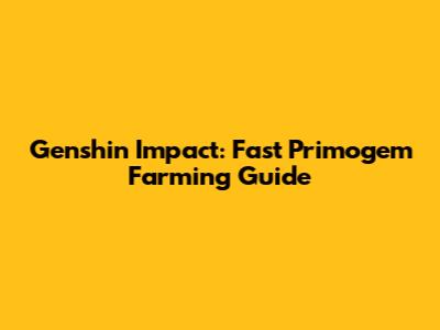Genshin Impact: Fast Primogem Farming Guide