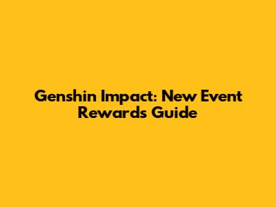 Genshin Impact: New Event Rewards Guide
