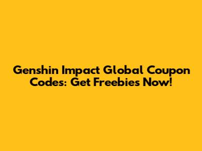 Genshin Impact Global Coupon Codes: Get Freebies Now!