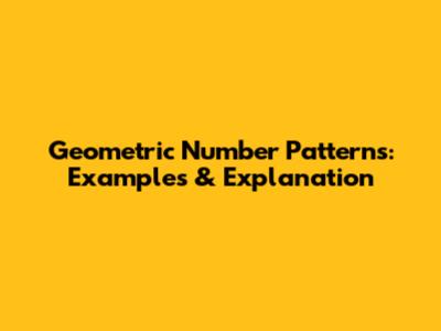 Geometric Number Patterns: Examples & Explanation