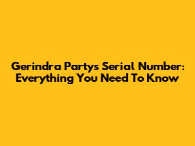 Gerindra Party's Serial Number: Everything You Need To Know