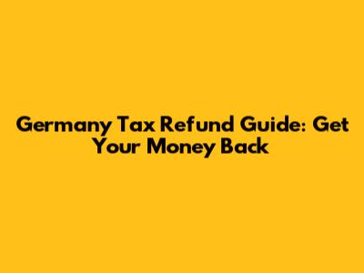 Germany Tax Refund Guide: Get Your Money Back