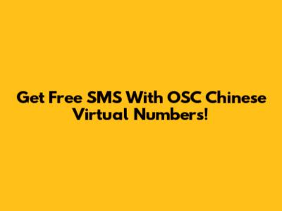 Get Free SMS With OSC Chinese Virtual Numbers!