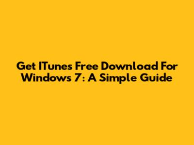 Get ITunes Free Download For Windows 7: A Simple Guide