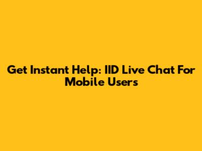 Get Instant Help: IID Live Chat For Mobile Users