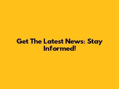 Get The Latest News: Stay Informed!