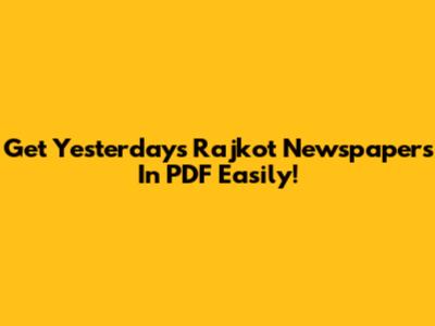 Get Yesterday's Rajkot Newspapers In PDF Easily!
