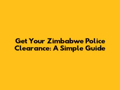 Get Your Zimbabwe Police Clearance: A Simple Guide