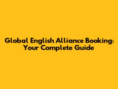 Global English Alliance Booking: Your Complete Guide