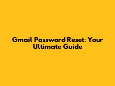 Gmail Password Reset: Your Ultimate Guide