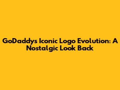 GoDaddy's Iconic Logo Evolution: A Nostalgic Look Back