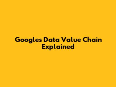 Google's Data Value Chain Explained