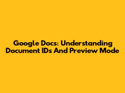 Google Docs: Understanding Document IDs And Preview Mode