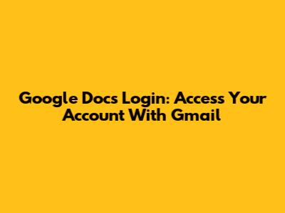 Google Docs Login: Access Your Account With Gmail