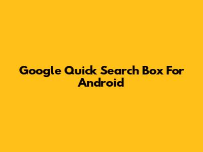 Google Quick Search Box For Android