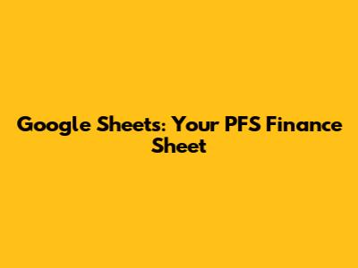 Google Sheets: Your PFS Finance Sheet