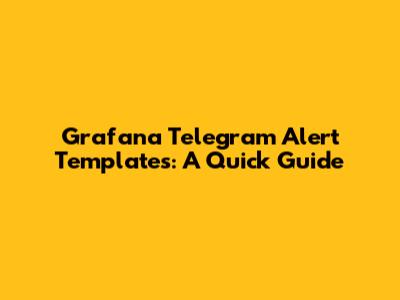 Grafana Telegram Alert Templates: A Quick Guide