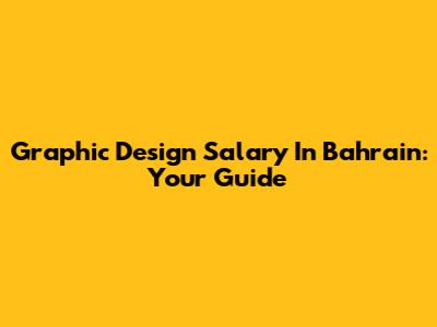 Graphic Design Salary In Bahrain: Your Guide