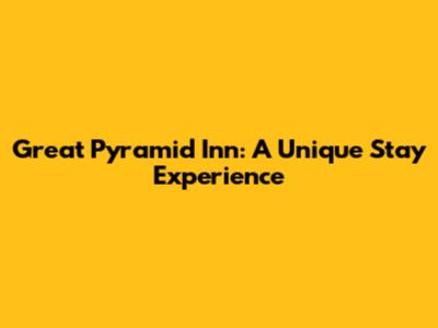 Great Pyramid Inn: A Unique Stay Experience