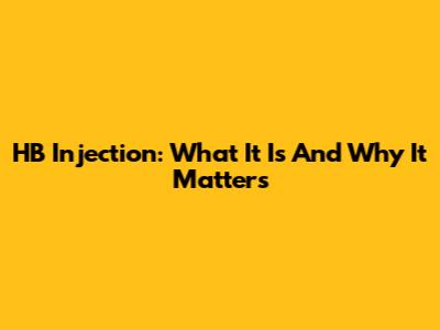 HB Injection: What It Is And Why It Matters