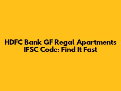 HDFC Bank GF Regal Apartments IFSC Code: Find It Fast