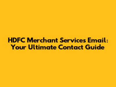 HDFC Merchant Services Email: Your Ultimate Contact Guide