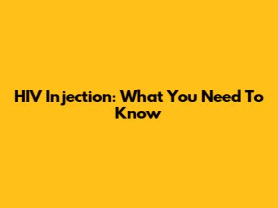 HIV Injection: What You Need To Know