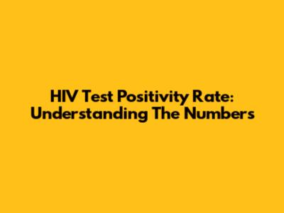 HIV Test Positivity Rate: Understanding The Numbers