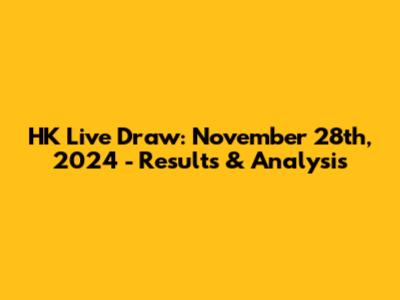 HK Live Draw: November 28th, 2024 - Results & Analysis