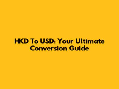 HKD To USD: Your Ultimate Conversion Guide