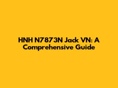 HNH N7873N Jack VN: A Comprehensive Guide