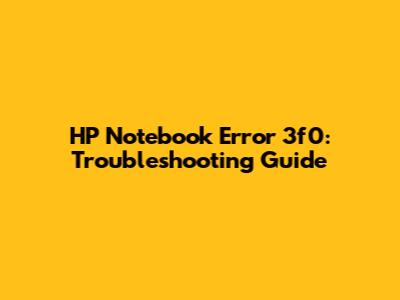 HP Notebook Error 3f0: Troubleshooting Guide