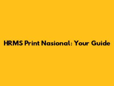 HRMS Print Nasional: Your Guide