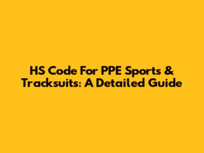 HS Code For PPE Sports & Tracksuits: A Detailed Guide