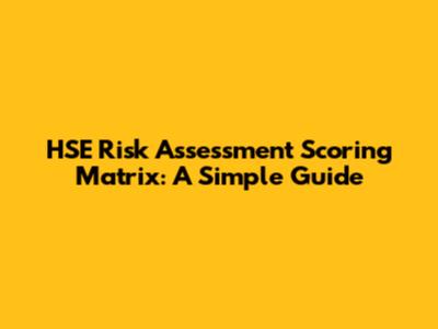 HSE Risk Assessment Scoring Matrix: A Simple Guide