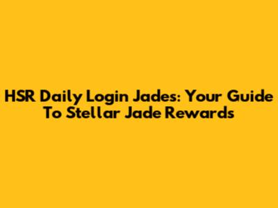 HSR Daily Login Jades: Your Guide To Stellar Jade Rewards