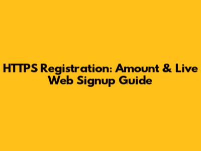 HTTPS Registration: Amount & Live Web Signup Guide