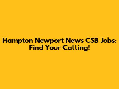 Hampton Newport News CSB Jobs: Find Your Calling!