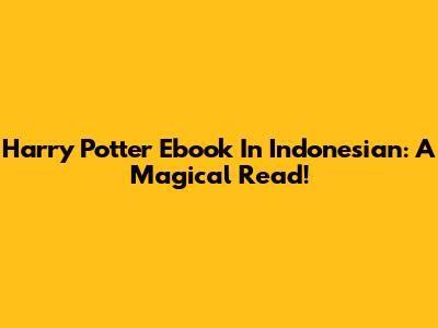 Harry Potter Ebook In Indonesian: A Magical Read!