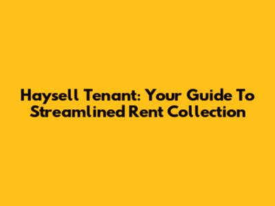 Haysell Tenant: Your Guide To Streamlined Rent Collection
