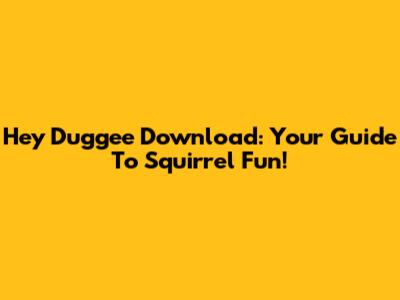 Hey Duggee Download: Your Guide To Squirrel Fun!